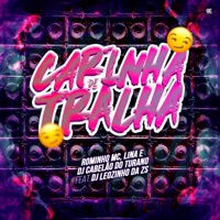 Carinha de tralha (feat. Lina) - Single - Dj Cabelão Do Turano, Dj Leozinho da Zs & Rominho MC