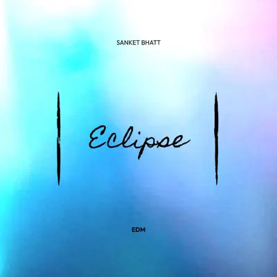 Listen to Eclipse - Single by Sanket Bhatt