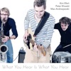Peter Brook Brook (feat. Peter Ehwald & Max Andrzejewski) What You Hear Is What You Hear (feat. Peter Ehwald & Max Andrzejewski)