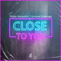 Close To You - Single - DJane HouseKat & Groove Coverage