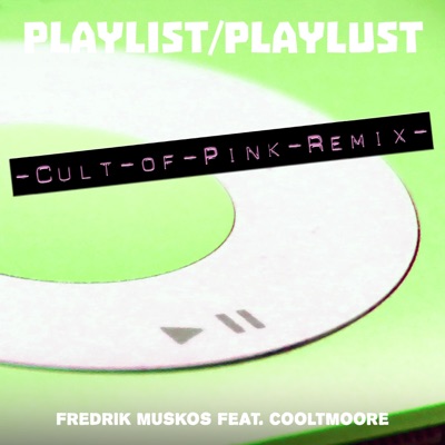 Playlist/Playlust (Cult of Pink Remix) (feat. Danny Cooltmoore) - Single