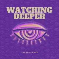 Watching Deeper — TOY SAINT PONS