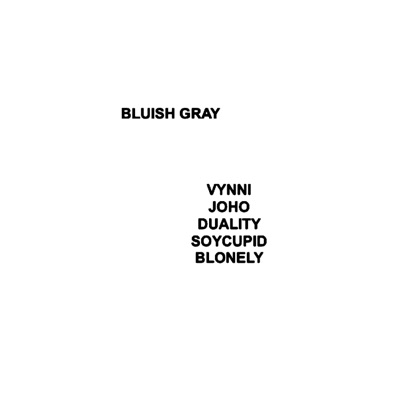 BLUISH GRAY (feat. JOHO, Duality, BLonely & soycupid) - Single