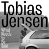 What Needs to Be Said - Tobias Jensen