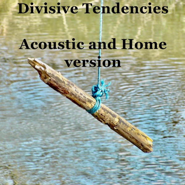 Divisive Tendencies (Acoustic and Home version) - Single