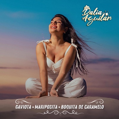 Dalia Aguilar - Gaviota / Mariposita / Boquita De Caramelo