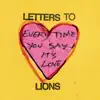 Letters to Lions - Every Time You Say It's Love