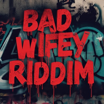 Bad Wifey Riddim - Single