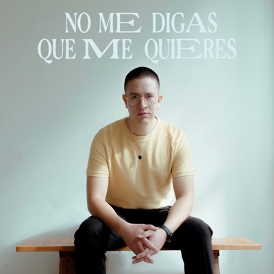 No Me Digas Que Me Quieres - Single