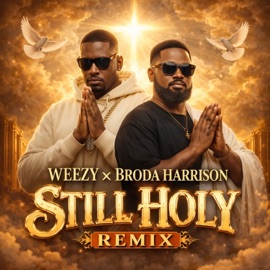 Still Holy (Remix) Weezy & Broda Harrison