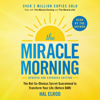 The Miracle Morning (Updated and Expanded Edition): The Not-So-Obvious Secret Guaranteed to Transform Your Life (Before 8AM) (Unabridged) - Hal Elrod