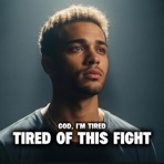 Tired of This Fight (GOD, I’M TIRED) - Single