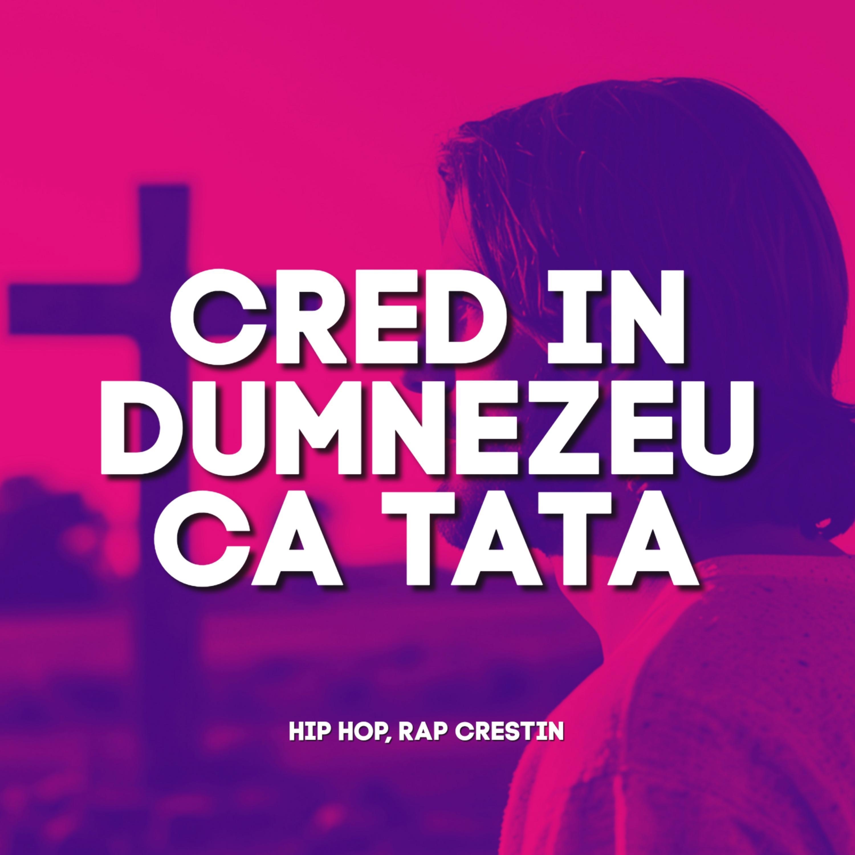 Cred In Dumnezeu Ca Tata, Hip Hop Rap Crestin - Single