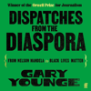 Dispatches from the Diaspora - Gary Younge