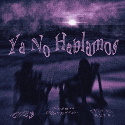 Ya No Hablamos (feat. REYE$ & Dyonel Reyez) - Single