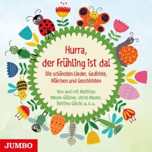 Hurra, der Frühling ist da! (Die schönsten Lieder, Gedichte, Märchen und Geschichten)
