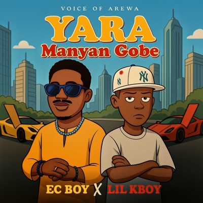 Song - Yara Manyan Gobe (feat. Lil Kboy) - Ec Boy