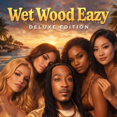 Wet Wood Eazy:Deluxe Edition