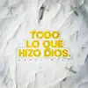 TODO LO QUE HIZO DIOS