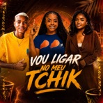 Vou Ligar no Meu Tchick - Single