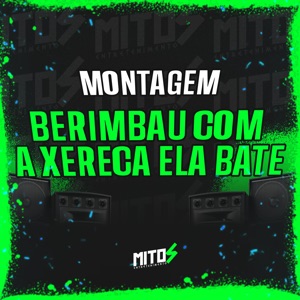 Montagem Berimbau Com a Xereca Ela Bate