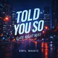 Told You So (Late Night Mix) — EMIL MAGIC