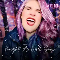 Might As Well Snow — Jay El Dee