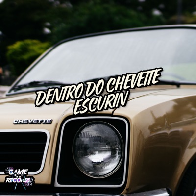Dentro do Chevette Escurin (feat. Game Records) - Single