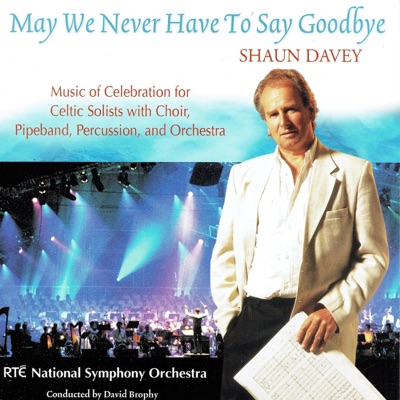 May We Never Have To Say Goodbye (feat. RTÉ National Symphony Orchestra)