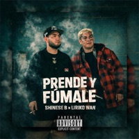 PRENDE Y FUMALE (feat. LIRIKO WAN) - Single - Shinese B