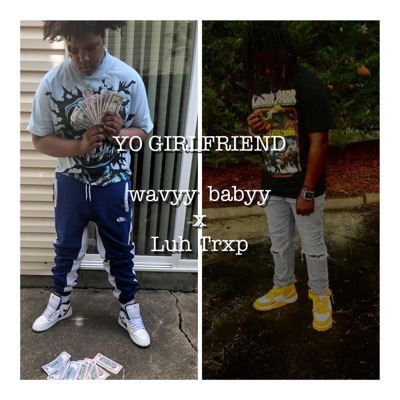 wavyy babyy - Yo girlfriend (feat. Luh Trxp)