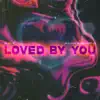 Loved by You