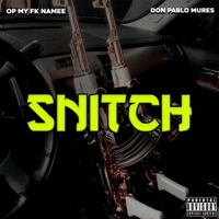 Snitch - Single - Op My Fk Namee & Don Pablo Mures