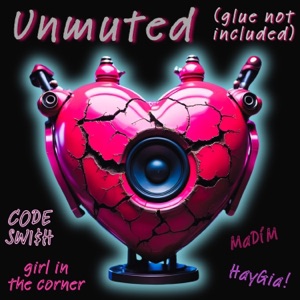 Unmuted (feat. HayGia! & NOREMAC 84Z) [SWI$HY Version]