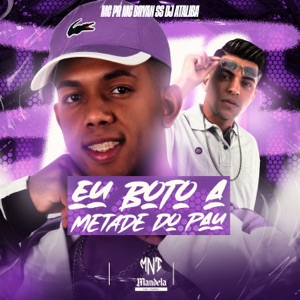 Eu Bôto a Metade do Pau