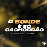 O BONDE É SÓ CACHORRÃO - Single - DJ Vertin & MARECHAL RLK