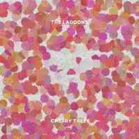Cherry Trees — The Lagoons