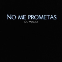 No me prometas - Single - Gio Mendez