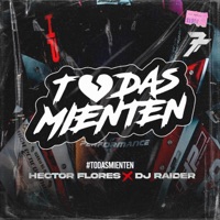 TODAS MIENTEN (feat. DJ RAIDER) - Single - HECTOR FLORES