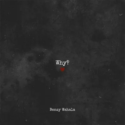 Listen to why? - Single by Benzy Wahala