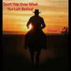 Don't Trip Over What You Left Behind