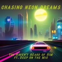 Chasing Neon Dreams (feat. Deep on the mic) - Single - You Haven't Heard of Him