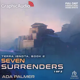 Seven Surrenders (1 of 2) [Dramatized Adaptation] : Terra Ignota 2 (Terra Ignota)