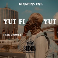 YUT FI YUT (THEE UNRULY) - Single - KINGPINS ENT.