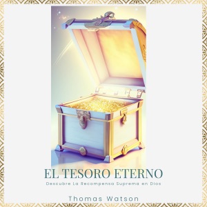 El Tesoro Eterno [The Eternal Treasure]: Descubre la Recompensa Suprema en Dios [Discover the Supreme Reward in God] (Unabridged)