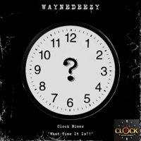 What time it is? - Single - Clockboi WayneDeezy