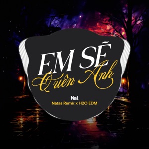 Em Sẽ Quên Anh (feat. Natas Remix & H2O EDM) [EDM]