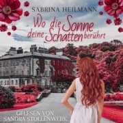 Wo die Sonne deine Schatten berührt [Where the Sun Touches Your Shadows] (Unabridged) - Sabrina Heilmann