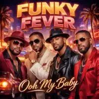 Ooh my baby — FUNKY FEVER