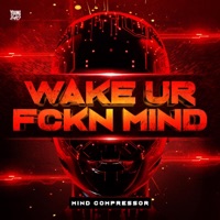 WAKE UR FCKN MIND - Single - Mind Compressor